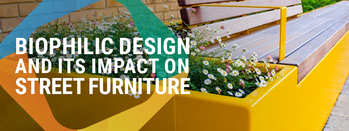 Biophilic design and its impact on street furniture Biophilic design and its impact on street furniture