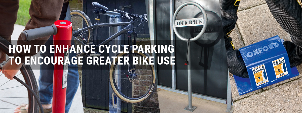 How to enhance cycle parking to encourage greater bike use
