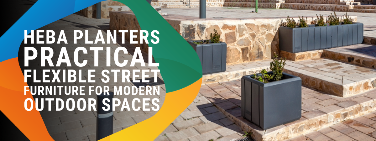 Heba Planters – Practical, Flexible Street Furniture for Modern Outdoor Spaces Heba Planters – Practical, Flexible Street Furniture for Modern Outdoor Spaces